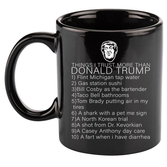 Things I Trust More Than Donald Trump 11oz C Handle Ceramic Mug