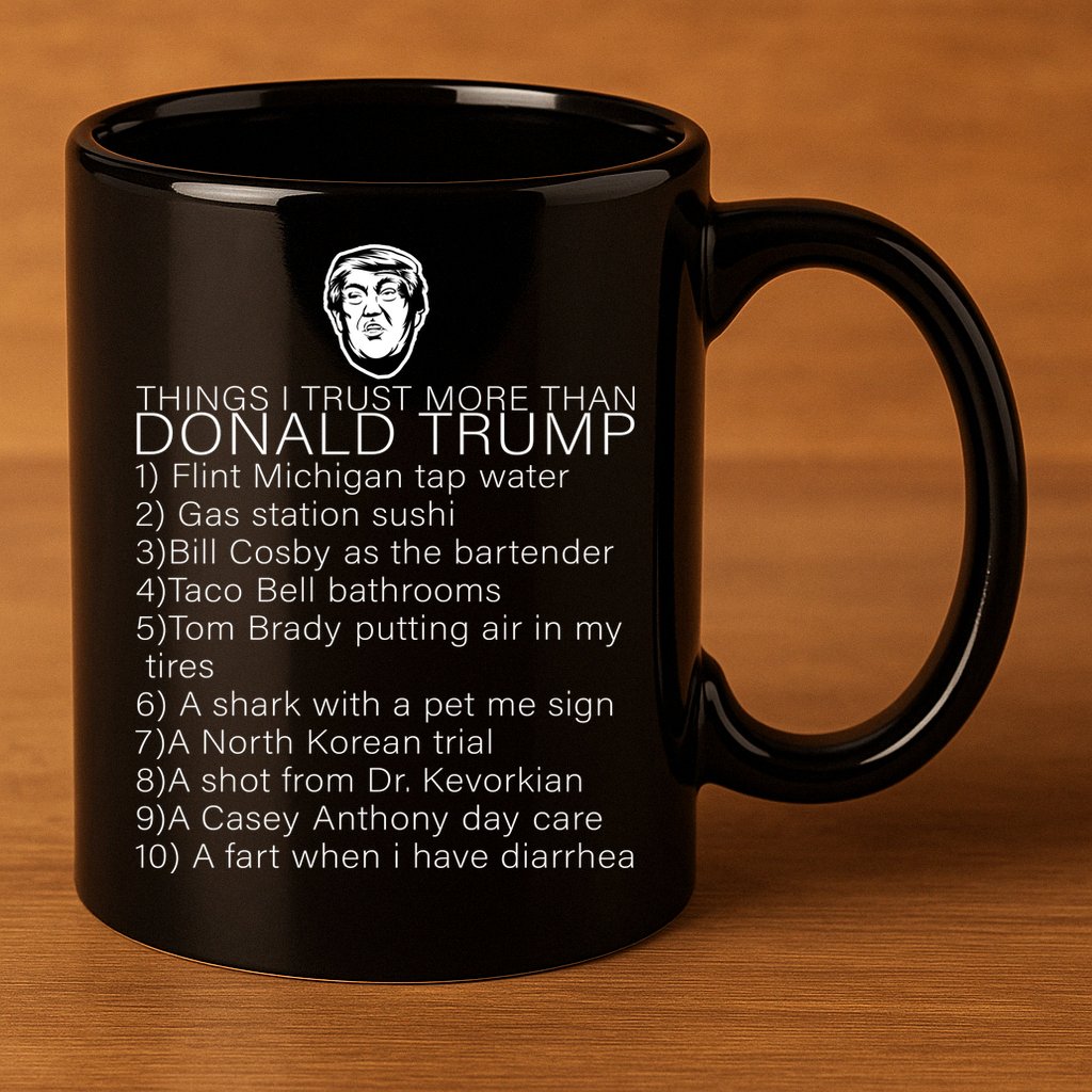 Things I Trust More Than Donald Trump 11oz C Handle Ceramic Mug