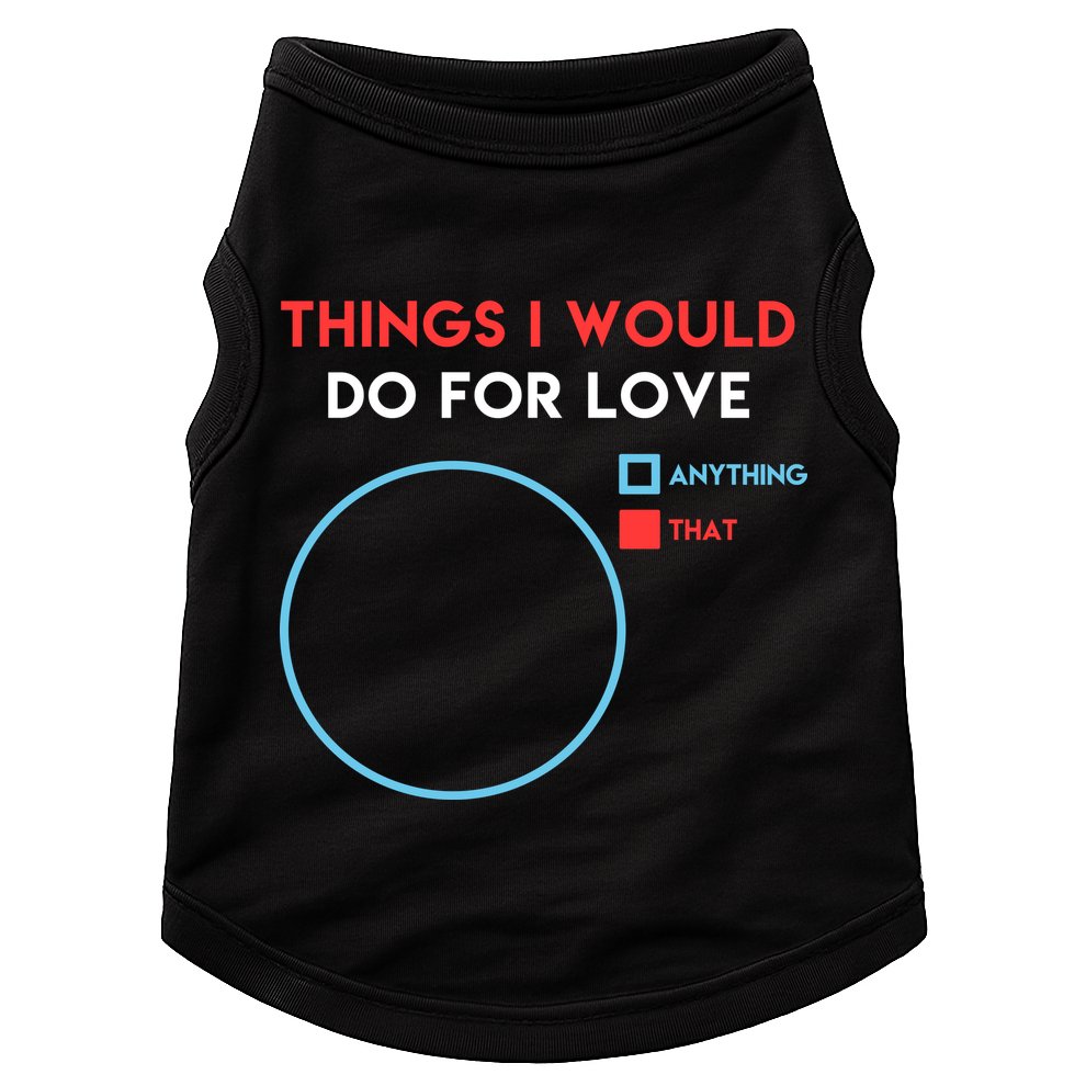 Things I Would Do For Love Doggie Tank