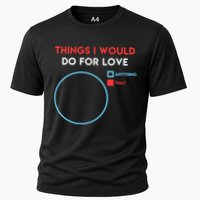 Things I Would Do For Love Cooling Performance Crew T-Shirt