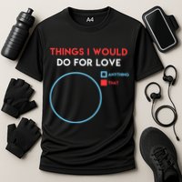 Things I Would Do For Love Cooling Performance Crew T-Shirt