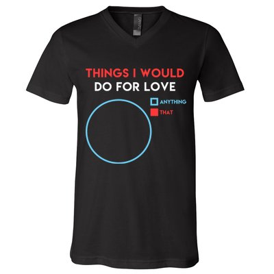 Things I Would Do For Love V-Neck T-Shirt