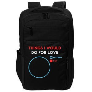 Things I Would Do For Love Impact Tech Backpack