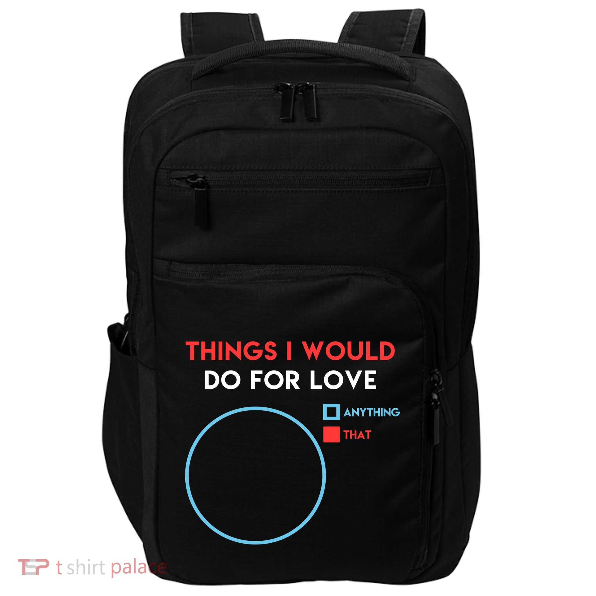 Things I Would Do For Love Impact Tech Backpack
