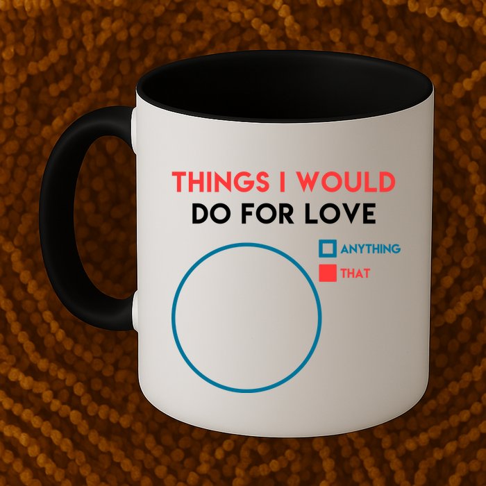 Things I Would Do For Love Mug