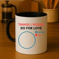 Things I Would Do For Love Mug