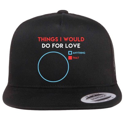 Things I Would Do For Love Flatbill Hat