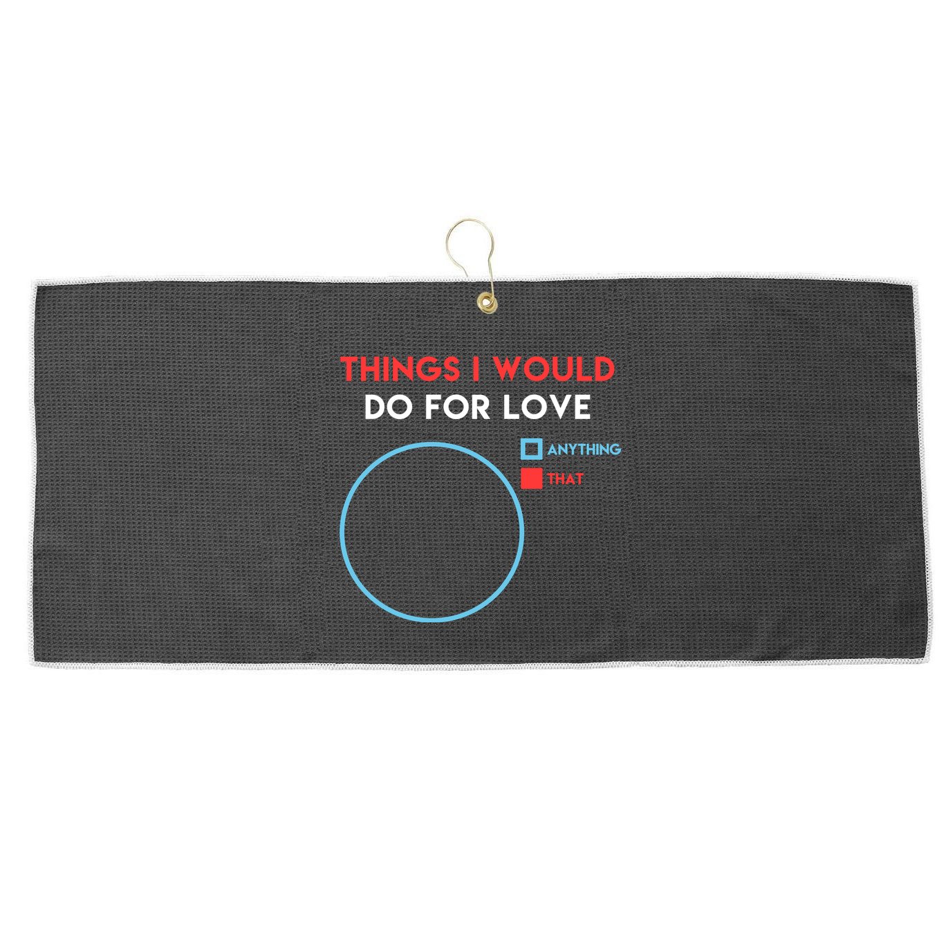 Things I Would Do For Love Large Microfiber Waffle Golf Towel