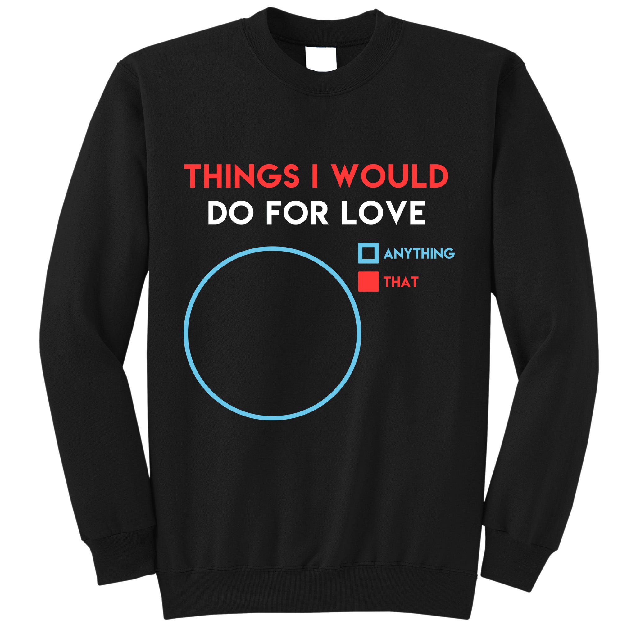 Things I Would Do For Love Tall Sweatshirt