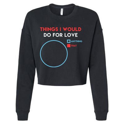 Things I Would Do For Love Cropped Pullover Crew