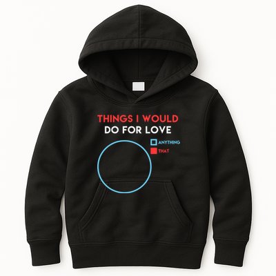 Things I Would Do For Love Kids Hoodie