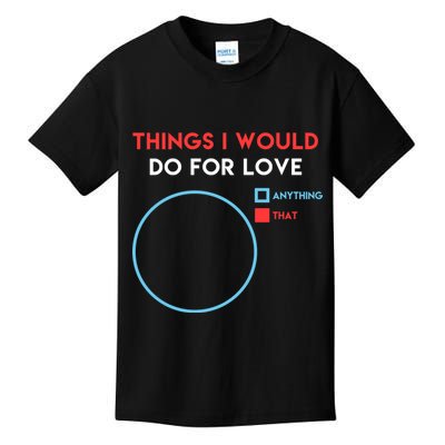 Things I Would Do For Love Kids T-Shirt