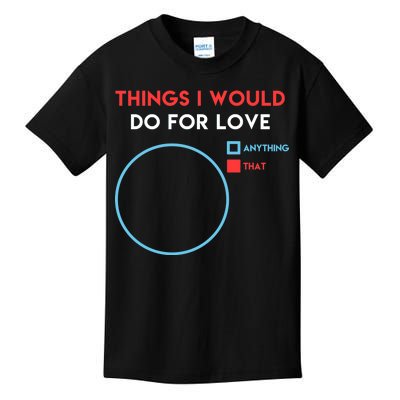 Things I Would Do For Love Kids T-Shirt