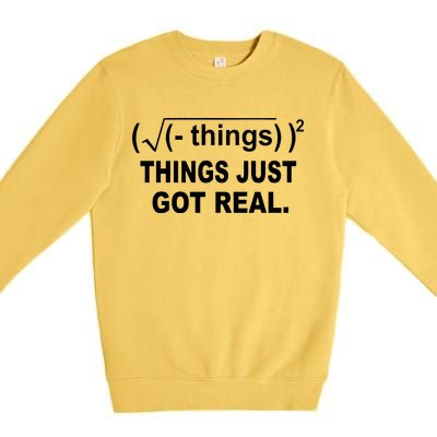 Things Just Got Real Funny Math Premium Crewneck Sweatshirt