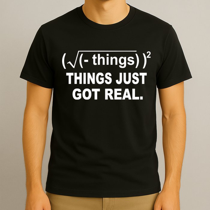 Things Just Got Real Funny Math T-Shirt