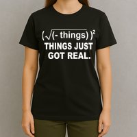 Things Just Got Real Funny Math T-Shirt