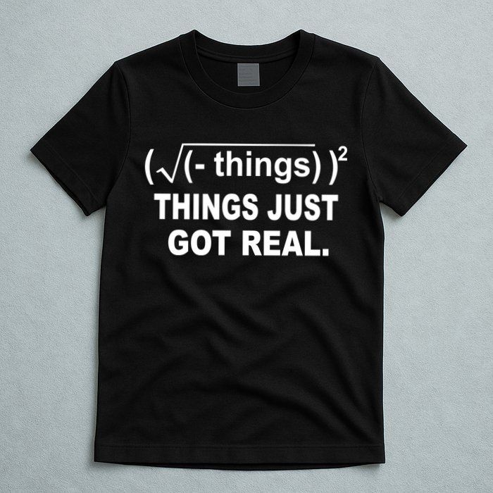 Things Just Got Real Funny Math T-Shirt