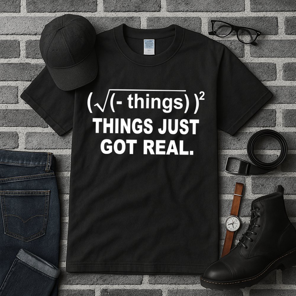 Things Just Got Real Funny Math Tall T-Shirt