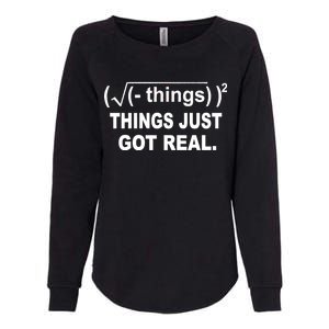 Things Just Got Real Funny Math Womens California Wash Sweatshirt