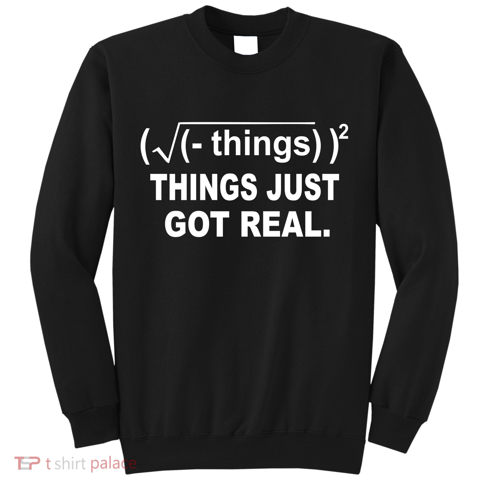 Things Just Got Real Funny Math Tall Sweatshirt