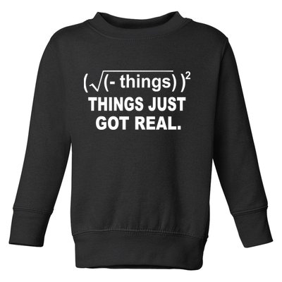 Things Just Got Real Funny Math Toddler Sweatshirt