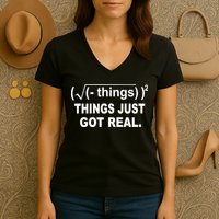Things Just Got Real Funny Math Women's V-Neck T-Shirt