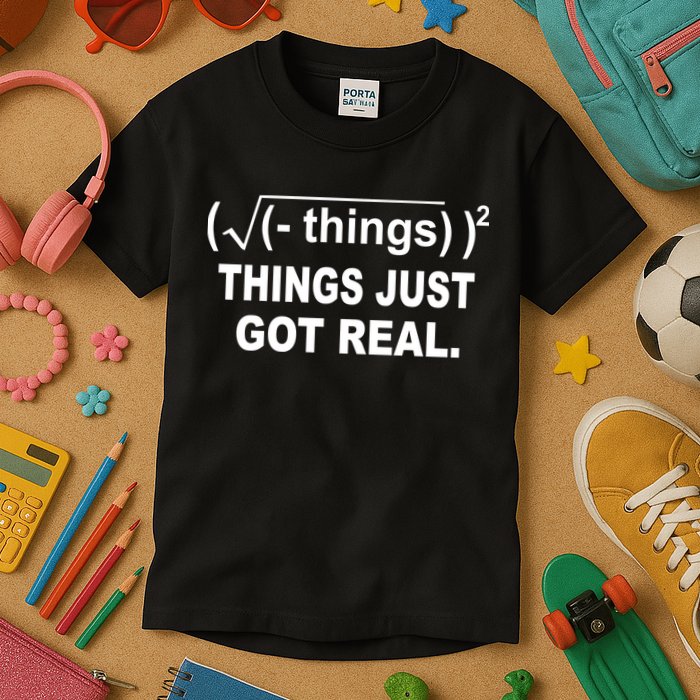 Things Just Got Real Funny Math Kids T-Shirt
