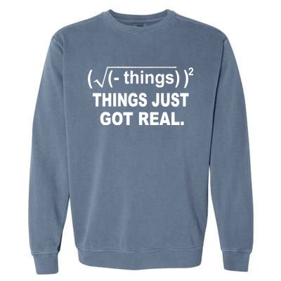 Things Just Got Real Funny Math Garment-Dyed Sweatshirt