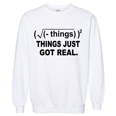 Things Just Got Real Funny Math Garment-Dyed Sweatshirt