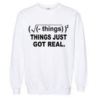 Things Just Got Real Funny Math Garment-Dyed Sweatshirt