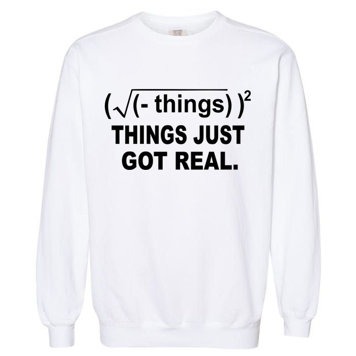 Things Just Got Real Funny Math Garment-Dyed Sweatshirt