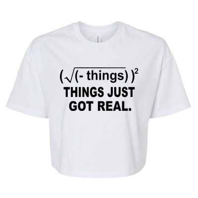 Things Just Got Real Funny Math Bella+Canvas Jersey Crop Tee