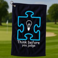 Think Before You Judge Autism Awareness  Golf Towel