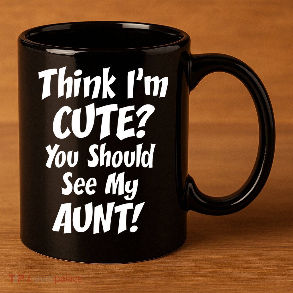 Think I'm Cute? See My Auntie 11oz C Handle Ceramic Mug