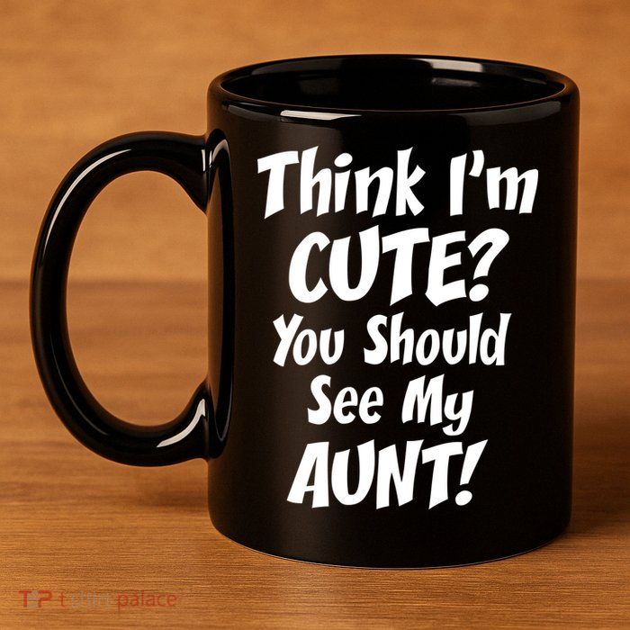 Think I'm Cute? See My Auntie 11oz C Handle Ceramic Mug