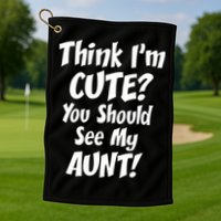 Think I'm Cute? See My Auntie Golf Towel