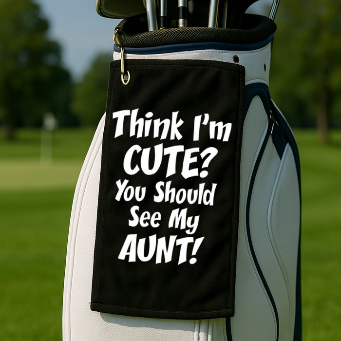 Think I'm Cute? See My Auntie Golf Towel