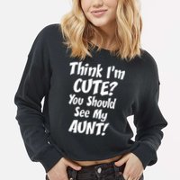Think I'm Cute? See My Auntie Cropped Pullover Crew