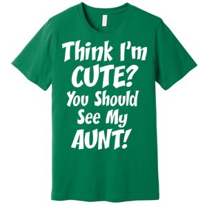 Think I'm Cute? See My Auntie Premium T-Shirt