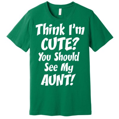 Think I'm Cute? See My Auntie Premium T-Shirt