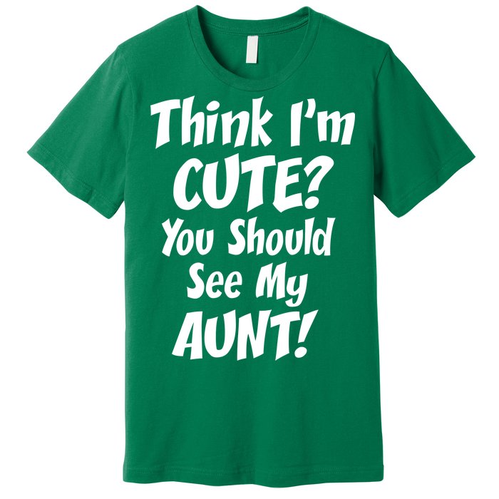 Think I'm Cute? See My Auntie Premium T-Shirt