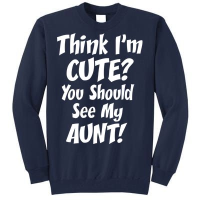 Think I'm Cute? See My Auntie Tall Sweatshirt