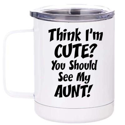 Think I'm Cute? See My Auntie 12 oz Stainless Steel Tumbler Cup