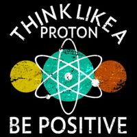 Think Like A Proton Be Positive Backpack