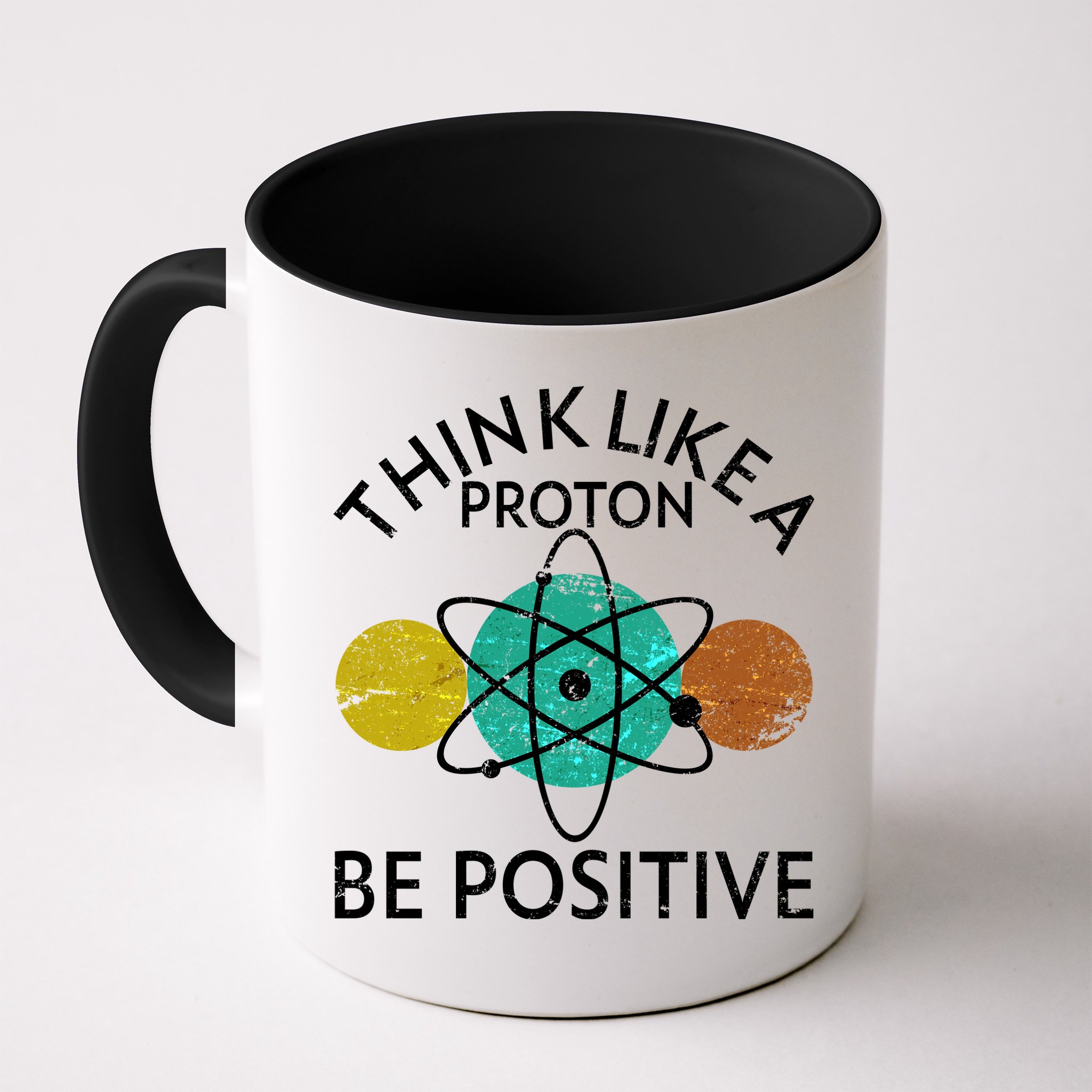 Think Like A Proton Be Positive Mug