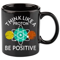 Think Like A Proton Be Positive 11oz C Handle Ceramic Mug