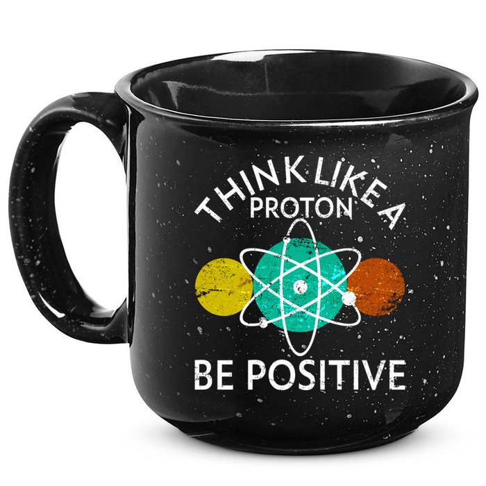 Think Like A Proton Be Positive 15oz Campfire Ceramic Mug