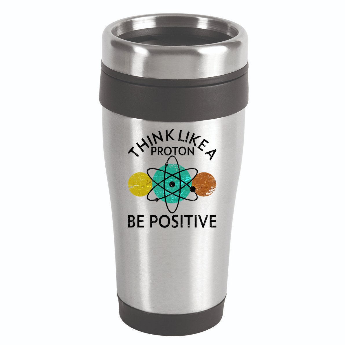 Think Like A Proton Be Positive 16oz Travel Tumbler