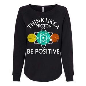 Think Like A Proton Be Positive Womens California Wash Sweatshirt