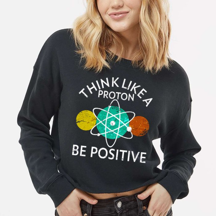 Think Like A Proton Be Positive Cropped Pullover Crew